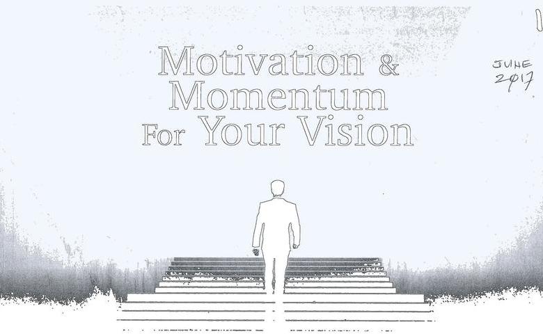 Motivation & Momentum For Your Vision