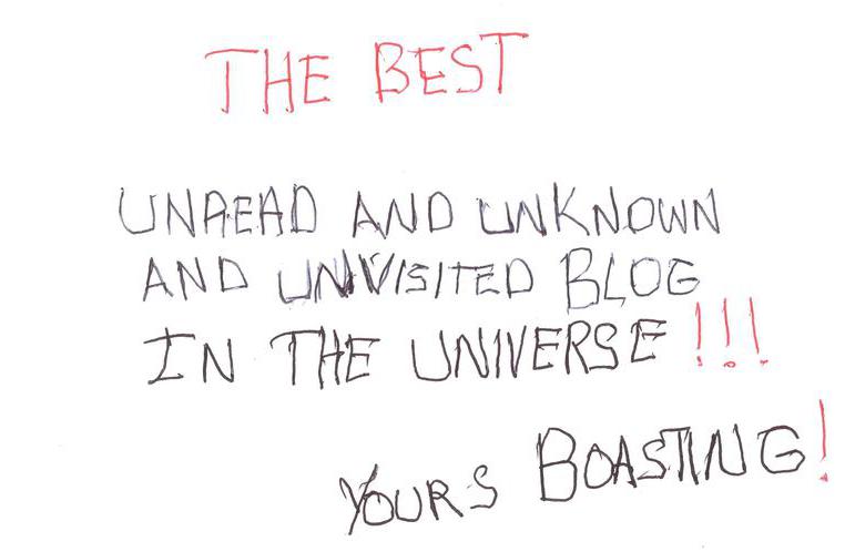 The best unreadand unknown and unvisited blog in the universe!!!
